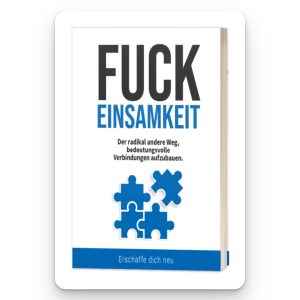 Fuck Einsamkeit